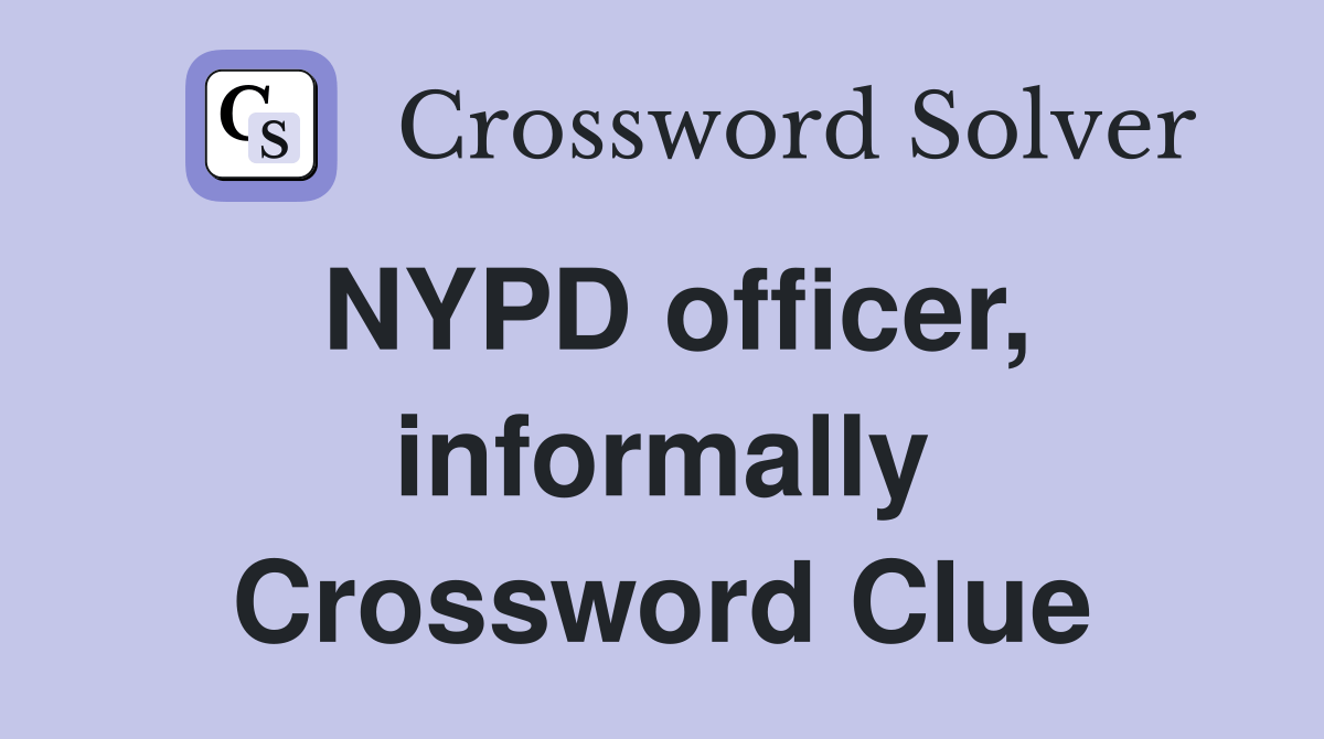 NYPD officer, informally Crossword Clue Answers Crossword Solver